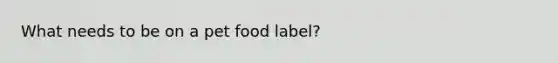 What needs to be on a pet food label?