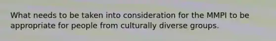 What needs to be taken into consideration for the MMPI to be appropriate for people from culturally diverse groups.