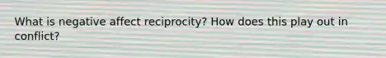 What is negative affect reciprocity? How does this play out in conflict?