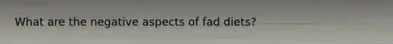 What are the negative aspects of fad diets?
