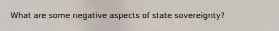 What are some negative aspects of state sovereignty?