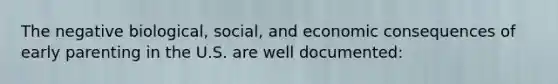 The negative biological, social, and economic consequences of early parenting in the U.S. are well documented: