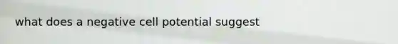 what does a negative cell potential suggest