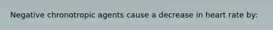 Negative chronotropic agents cause a decrease in heart rate by: