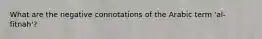What are the negative connotations of the Arabic term 'al-fitnah'?