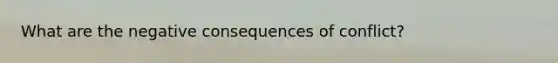 What are the negative consequences of conflict?