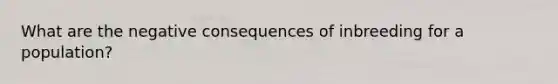 What are the negative consequences of inbreeding for a population?