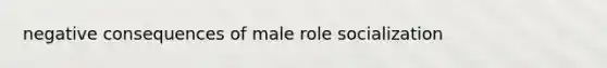 negative consequences of male role socialization