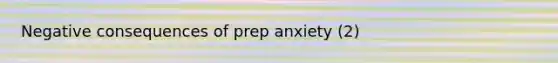 Negative consequences of prep anxiety (2)