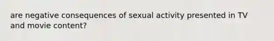 are negative consequences of sexual activity presented in TV and movie content?