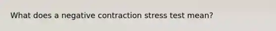 What does a negative contraction stress test mean?