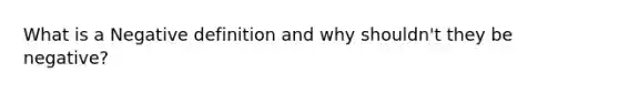 What is a Negative definition and why shouldn't they be negative?