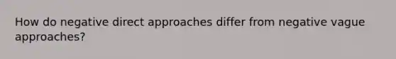 How do negative direct approaches differ from negative vague approaches?