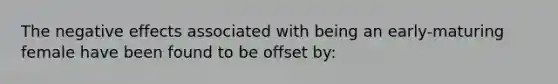 The negative effects associated with being an early-maturing female have been found to be offset by: