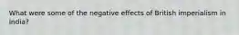 What were some of the negative effects of British imperialism in India?