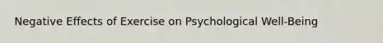 Negative Effects of Exercise on Psychological Well-Being