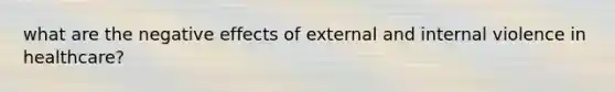 what are the negative effects of external and internal violence in healthcare?