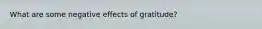 What are some negative effects of gratitude?