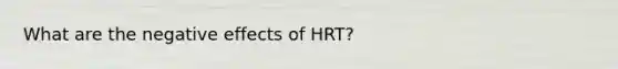 What are the negative effects of HRT?