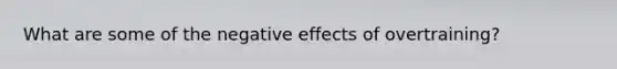 What are some of the negative effects of overtraining?
