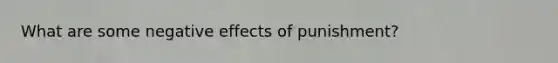 What are some negative effects of punishment?