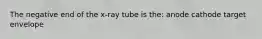 The negative end of the x-ray tube is the: anode cathode target envelope