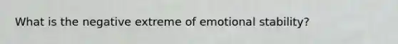 What is the negative extreme of emotional stability?