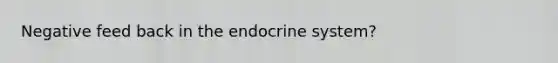 Negative feed back in the endocrine system?