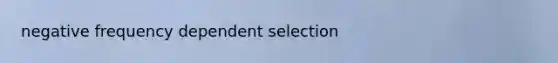 negative frequency dependent selection