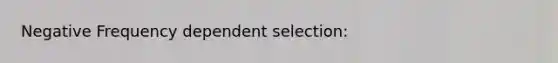 Negative Frequency dependent selection: