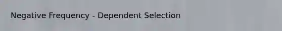 Negative Frequency - Dependent Selection