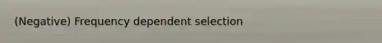 (Negative) Frequency dependent selection