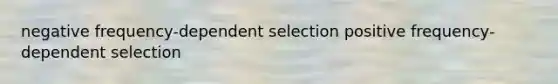 negative frequency-dependent selection positive frequency-dependent selection