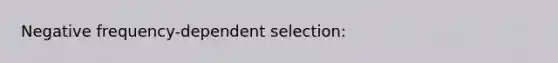 Negative frequency-dependent selection: