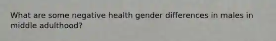 What are some negative health gender differences in males in middle adulthood?