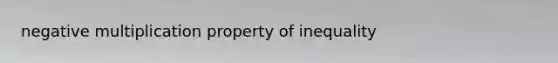 negative multiplication property of inequality