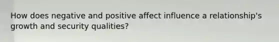 How does negative and positive affect influence a relationship's growth and security qualities?