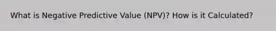 What is Negative Predictive Value (NPV)? How is it Calculated?