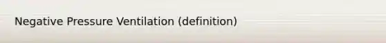 Negative Pressure Ventilation (definition)