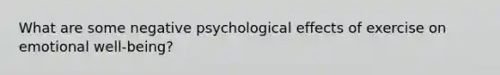 What are some negative psychological effects of exercise on emotional well-being?