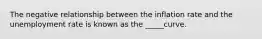 The negative relationship between the inflation rate and the unemployment rate is known as the _____curve.