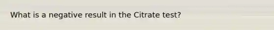 What is a negative result in the Citrate test?