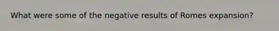 What were some of the negative results of Romes expansion?