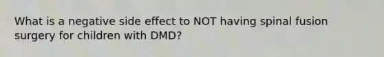 What is a negative side effect to NOT having spinal fusion surgery for children with DMD?