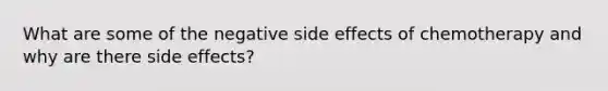 What are some of the negative side effects of chemotherapy and why are there side effects?