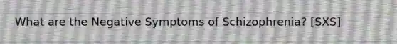 What are the Negative Symptoms of Schizophrenia? [SXS]