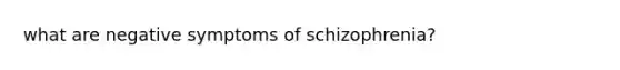 what are negative symptoms of schizophrenia?