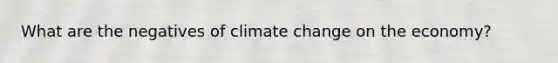 What are the negatives of climate change on the economy?