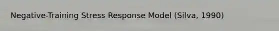 Negative-Training Stress Response Model (Silva, 1990)