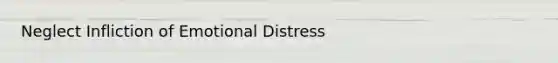 Neglect Infliction of Emotional Distress